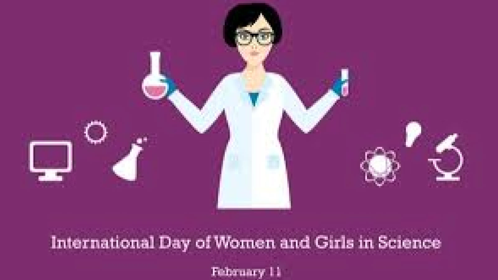 International Day of Women and Girls in Science11 February.