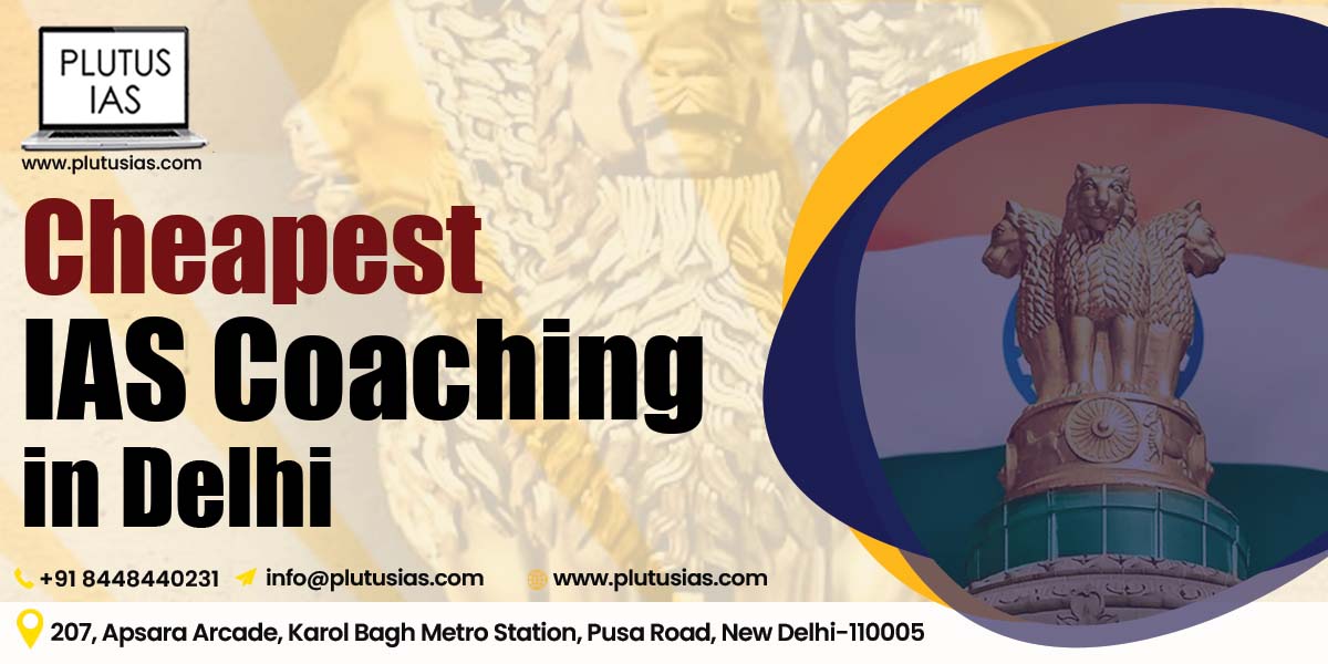 Cheapest IAS Coaching in Delhi