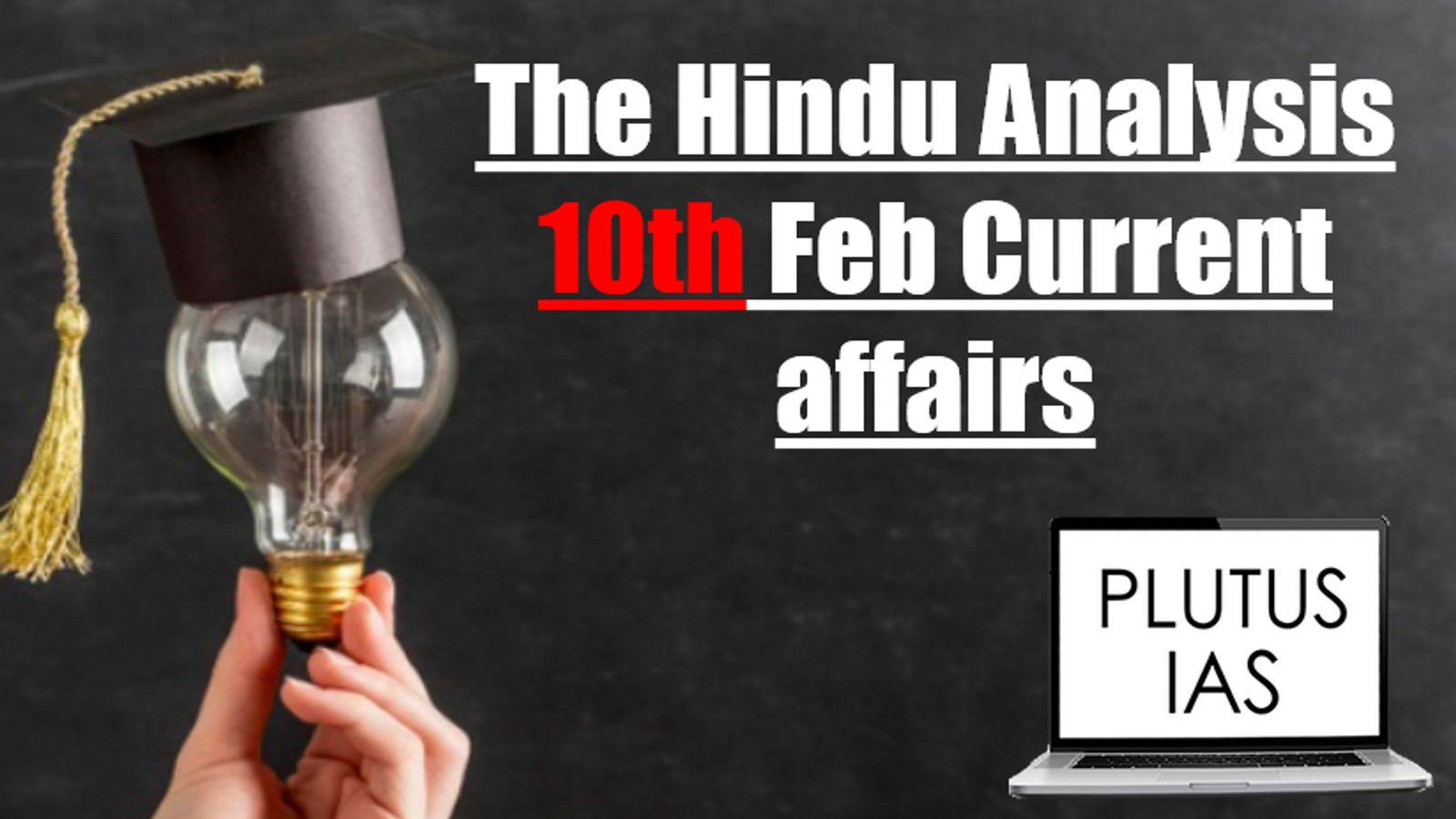 The Hindu Analysis 10th February