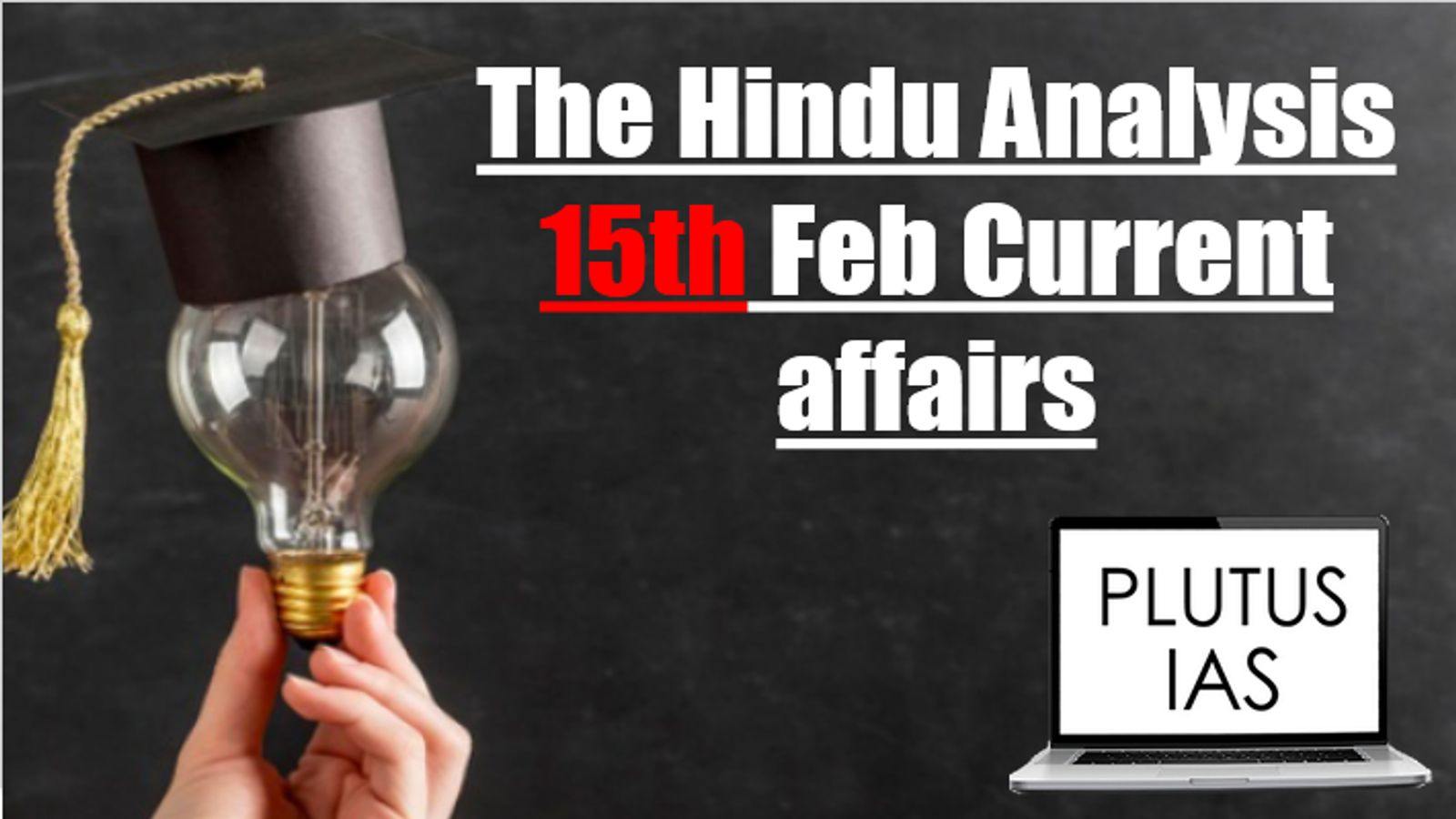 The Hindu Analysis 15th February