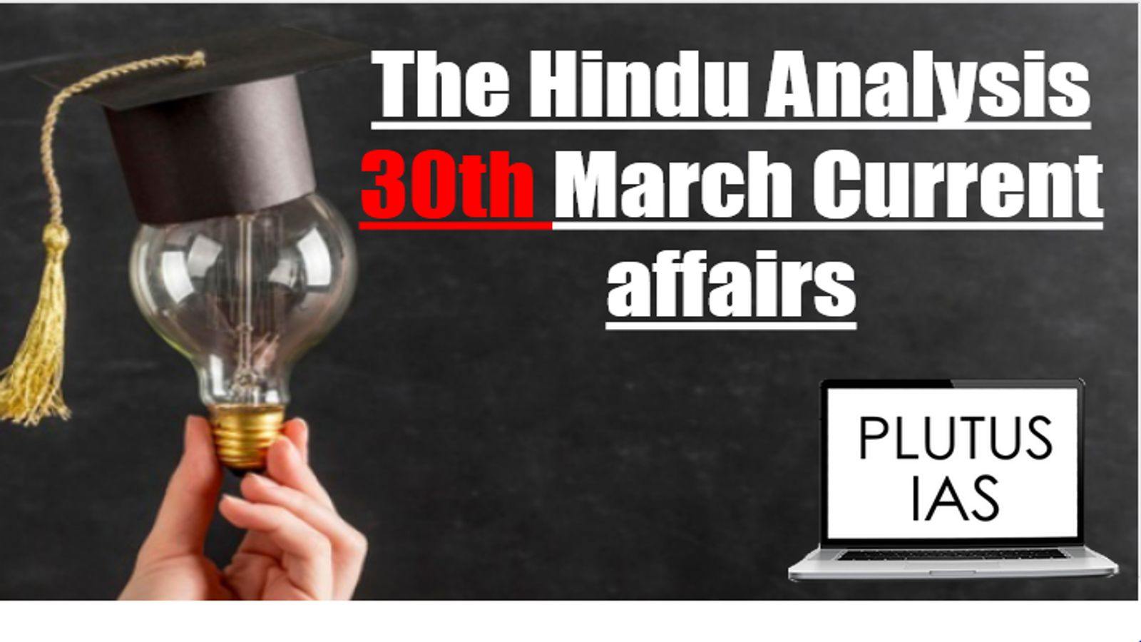 The Hindu Analysis 30 March Current Affairs