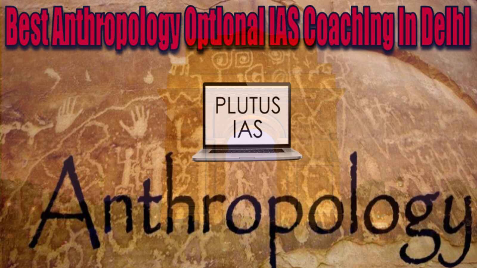 Best Anthropology Optional IAS Coaching in Delhi 2023