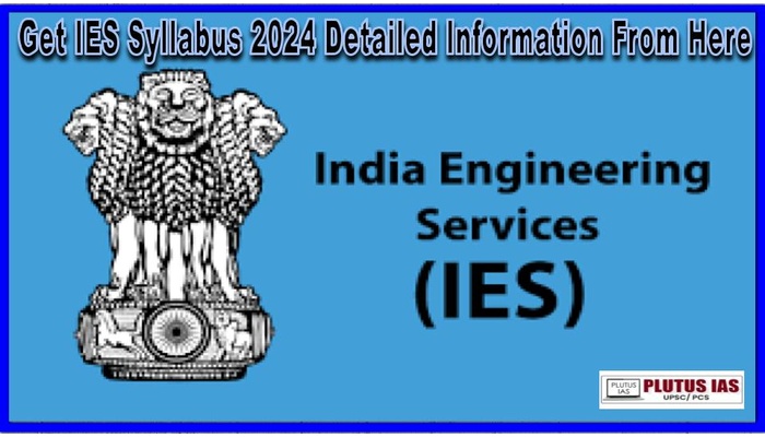 Get IES Syllabus 2024 Detailed Information From Here