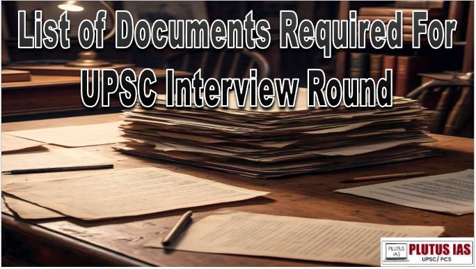 List of Documents Required For UPSC Interview Round