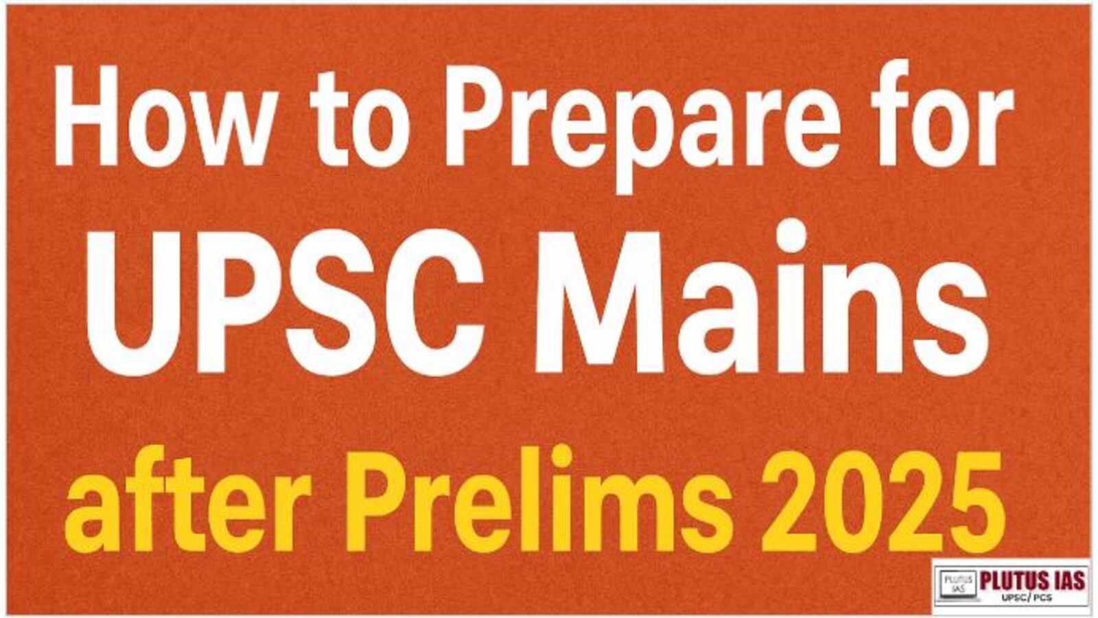 UPSC Mains Preparation after Prelims 2025
