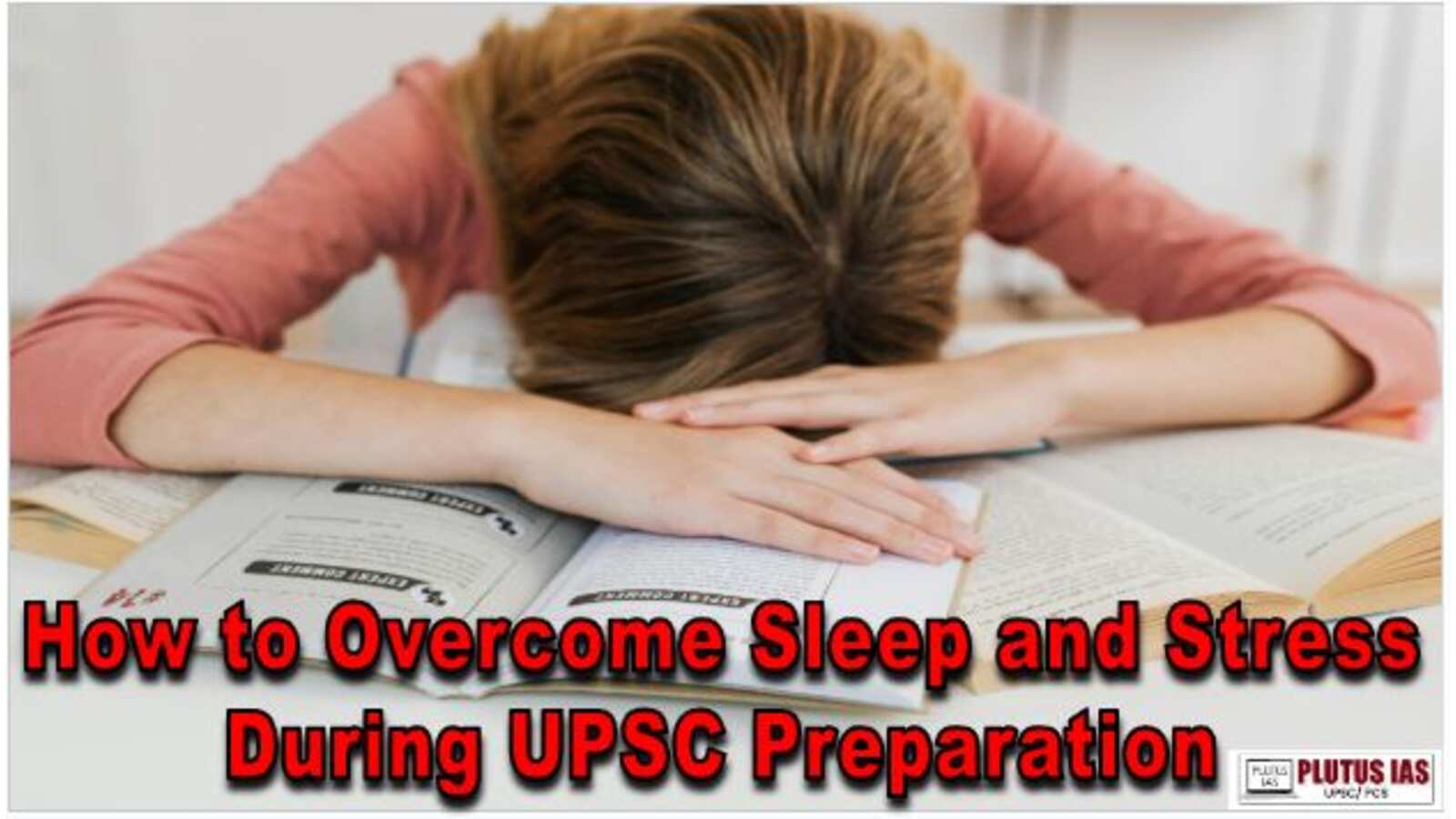 How to Overcome Sleep and Stress During UPSC Preparation