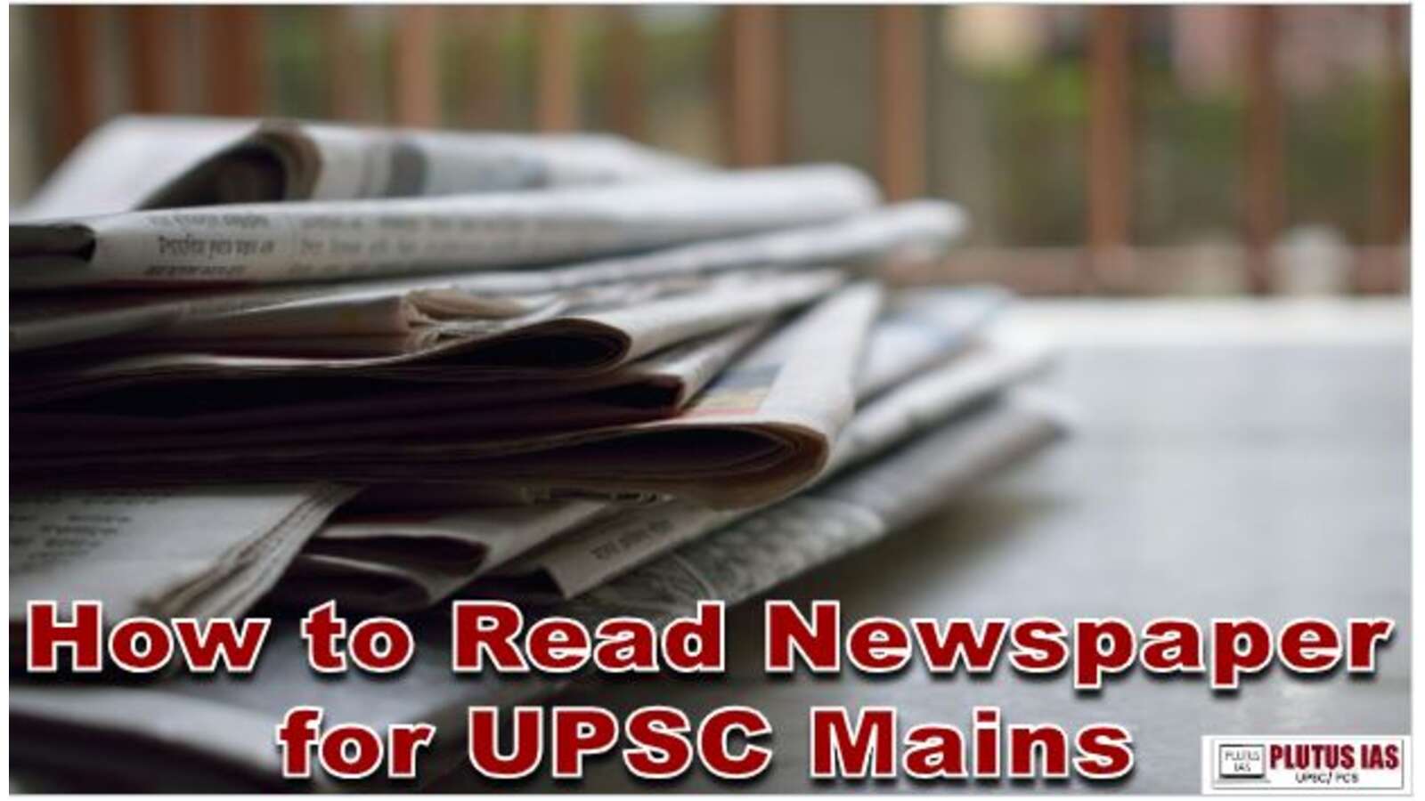 How to Read Newspaper for UPSC Mains