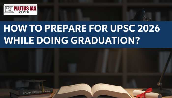 How to prepare for UPSC 2026 while doing graduation img