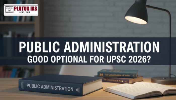 Is Public Administration a Good optional for UPSC 2026