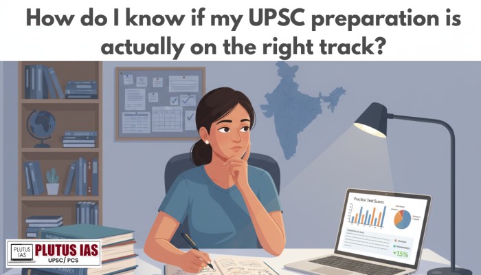 How do I know if my UPSC preparation is actually on the right track