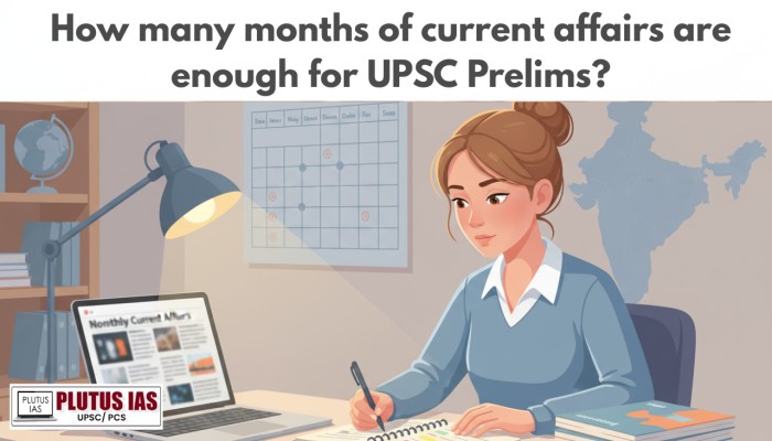 How many months of current affairs are enough for UPSC Prelims