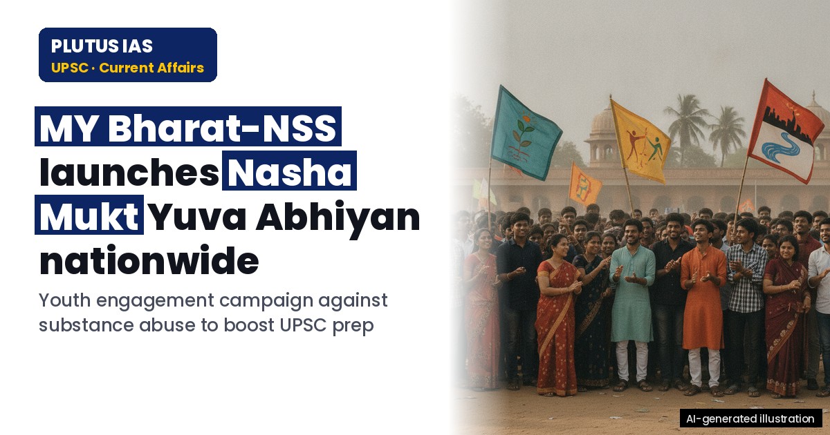 MY Bharat-NSS Launches Nasha Mukt Yuva Abhiyan: Key Highlights for UPSC & State PCS