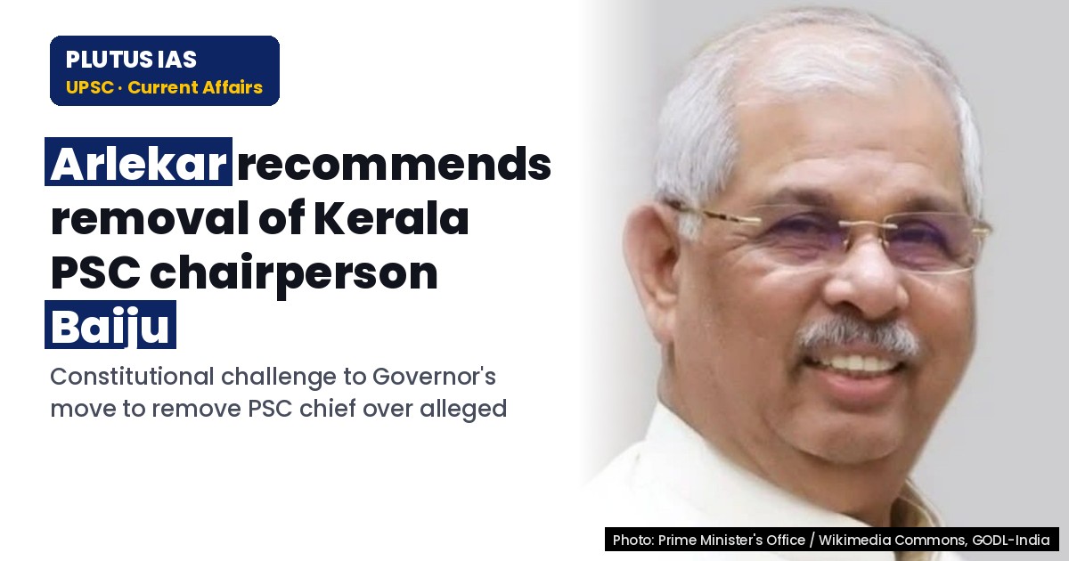 Kerala PSC Chairperson Removal: Governor’s Recommendation Explained for UPSC