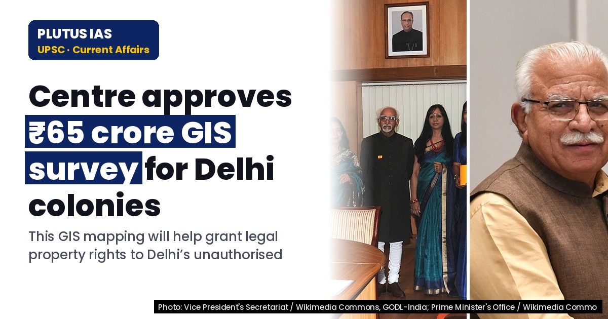 Centre Approves ₹65 Crore for GIS Survey of Delhi’s Unauthorised Colonies