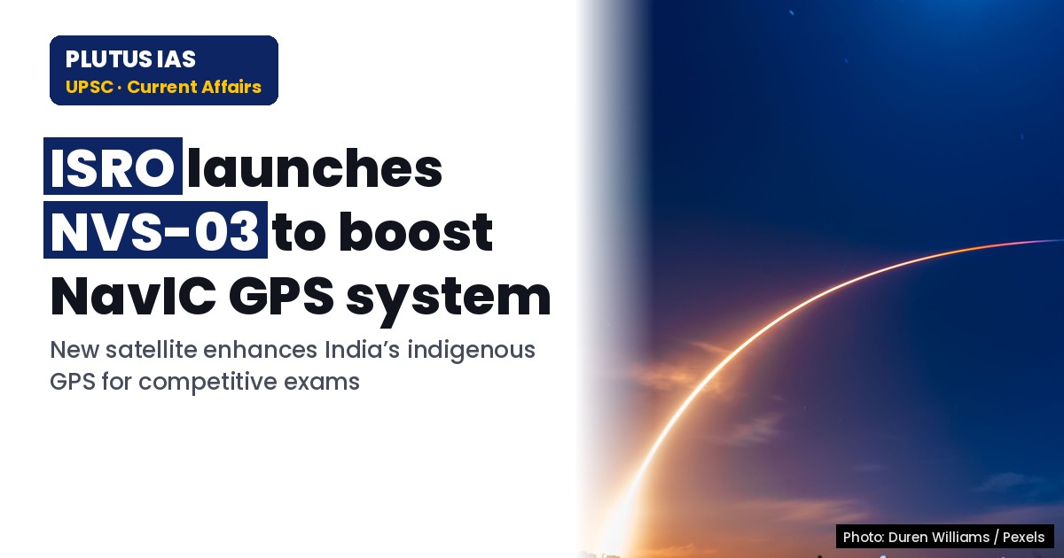 ISRO launches NVS-03 satellite to strengthen India’s NavIC GPS system