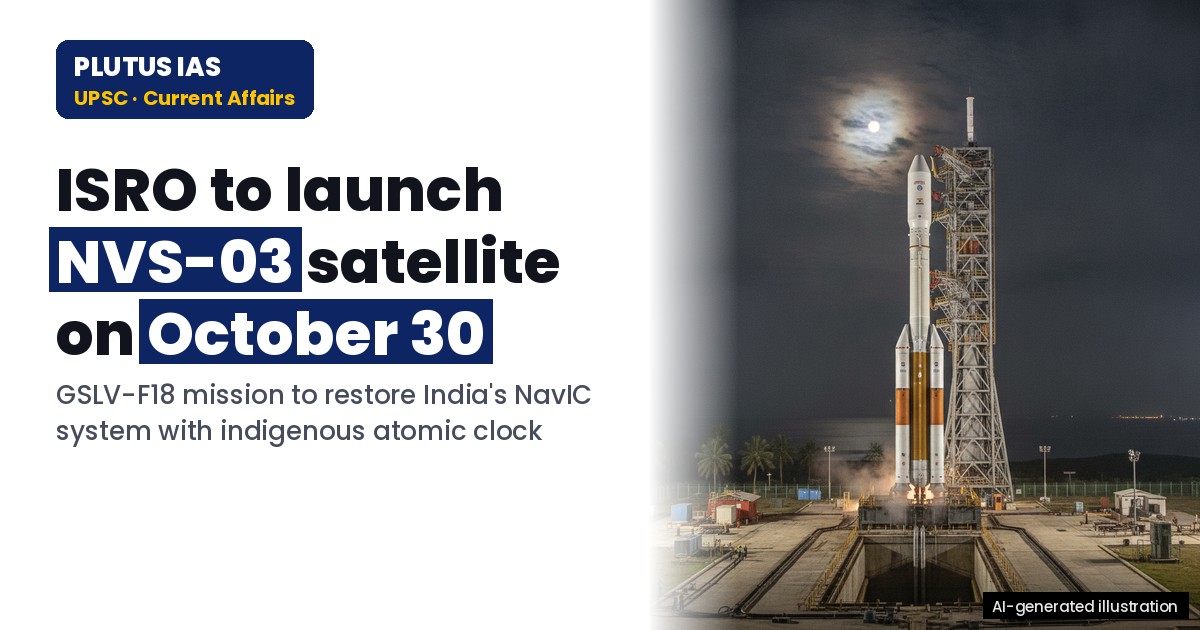 ISRO to launch NVS-03 satellite on October 30: Key details for UPSC & State PCS