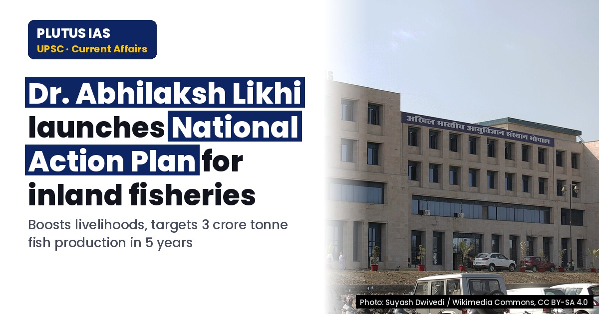 UPSC Alert: India Launches National Action Plan for Inland Small Fisheries