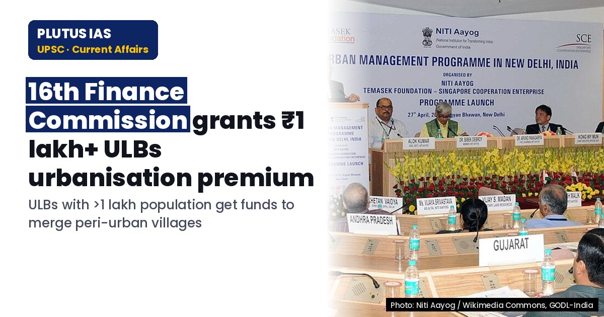 16th Finance Commission’s One-Time Grant for Urban Local Bodies: Key Details for UPSC & State PCS