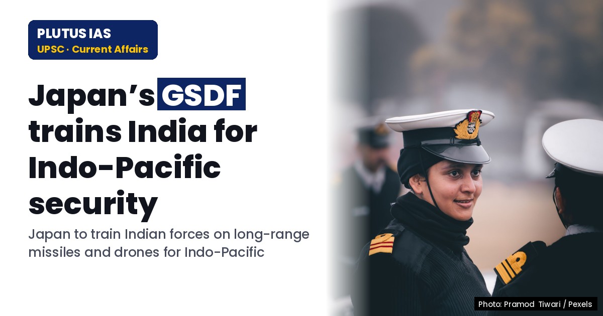 Japan Eyes India for Long-Range Missile & Drone Training: UPSC Insights