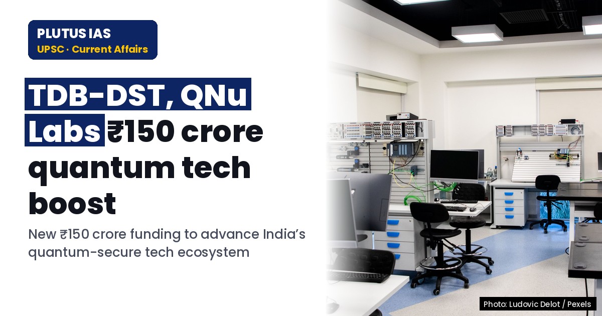 TDB-DST & QNu Labs ₹150 Cr Quantum Tech Boost for UPSC