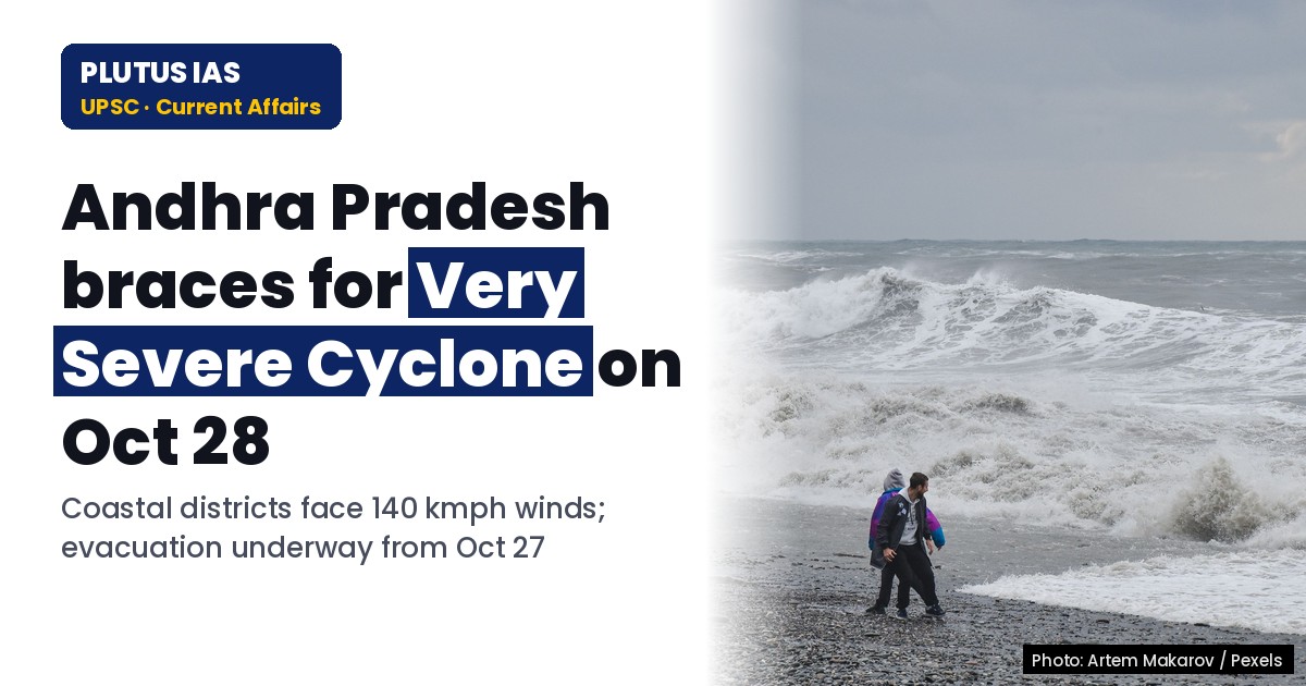 Andhra Pradesh Prepares for Very Severe Cyclone: Key Facts for UPSC & State PCS