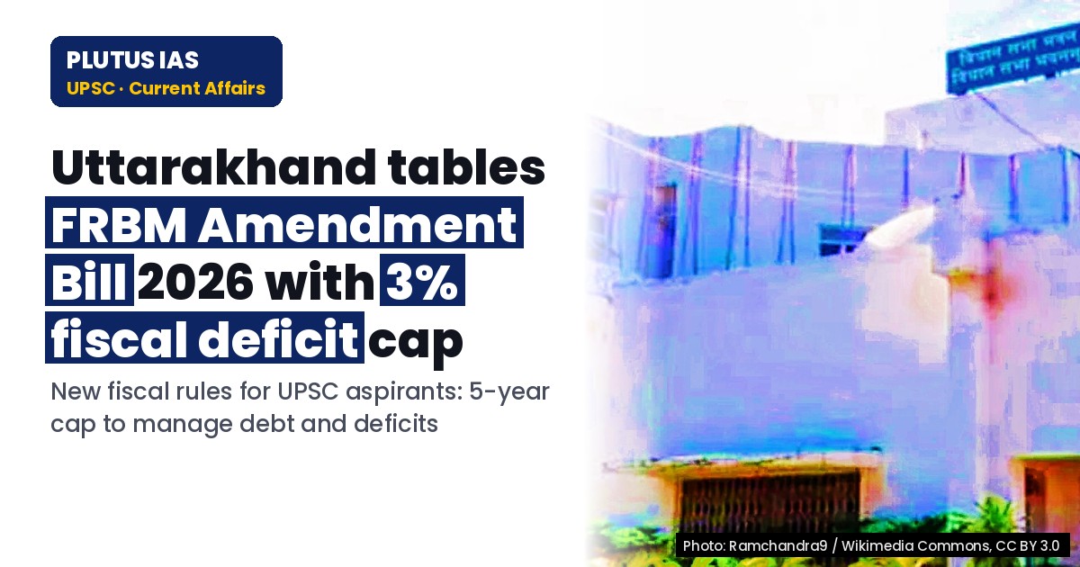 Uttarakhand’s FRBM Amendment Bill 2026: 3% Fiscal Deficit Cap Explained for UPSC