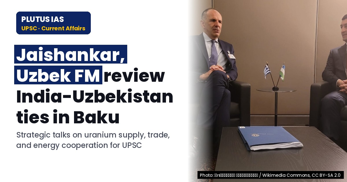 India-Uzbekistan Bilateral Ties: Key Agreements & Strategic Focus