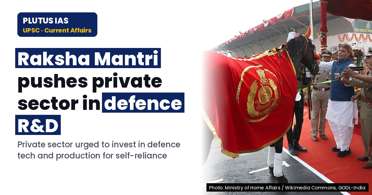 Raksha Mantri Urges Private Sector to Boost Defence R&D & Production