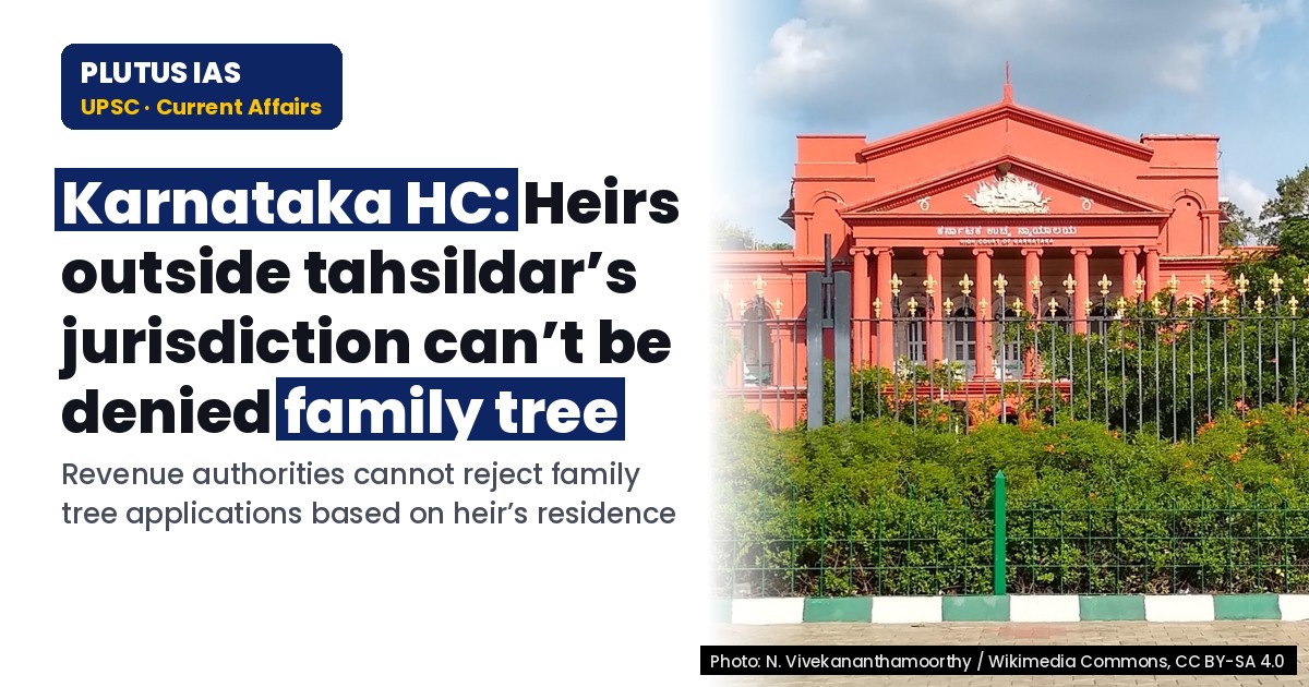 Karnataka HC: Heirs Outside Tahsildar’s Jurisdiction Can’t Be Denied Family Tree