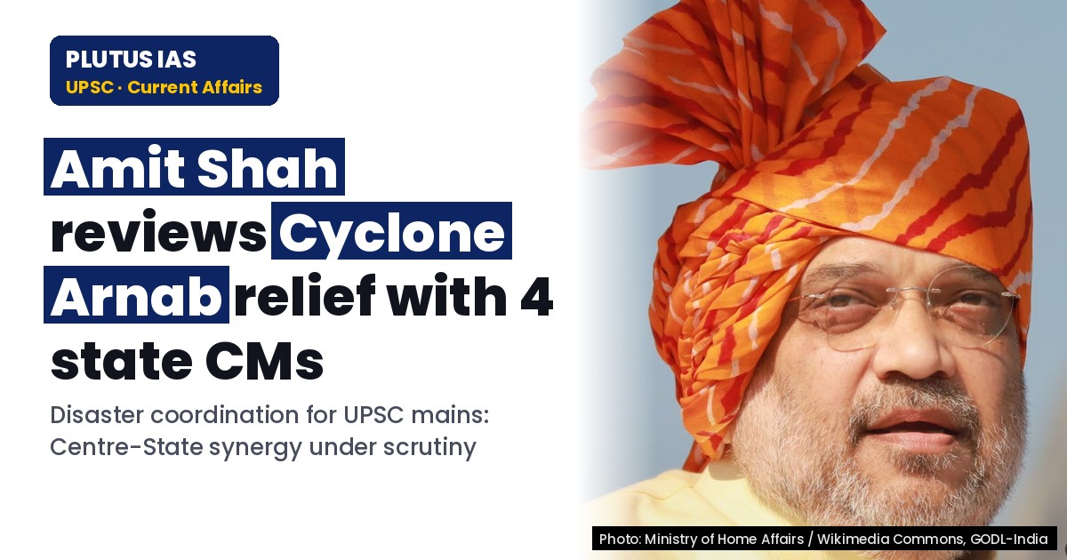 Cyclone Arnab: Union Home Minister Coordinates Relief with 4 States