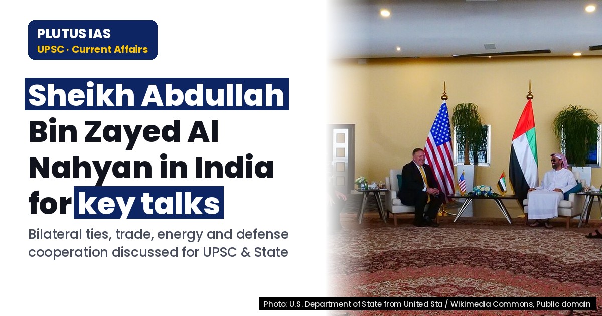 UAE FM's India Visit: Key Outcomes for UPSC & State PCS