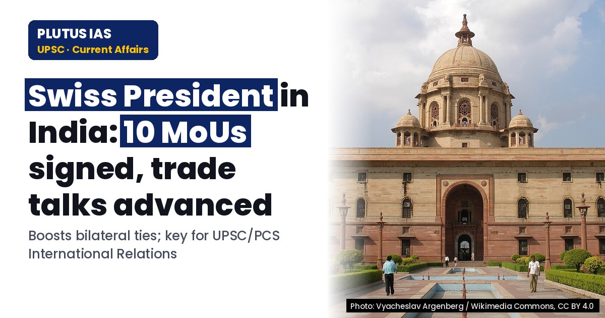 Swiss President's India Visit: Key Outcomes for UPSC & PCS