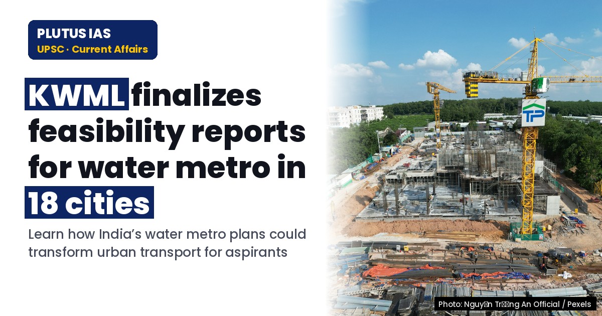 KWML’s Feasibility Reports for Water Metro in 18 Cities: UPSC & PCS Insights