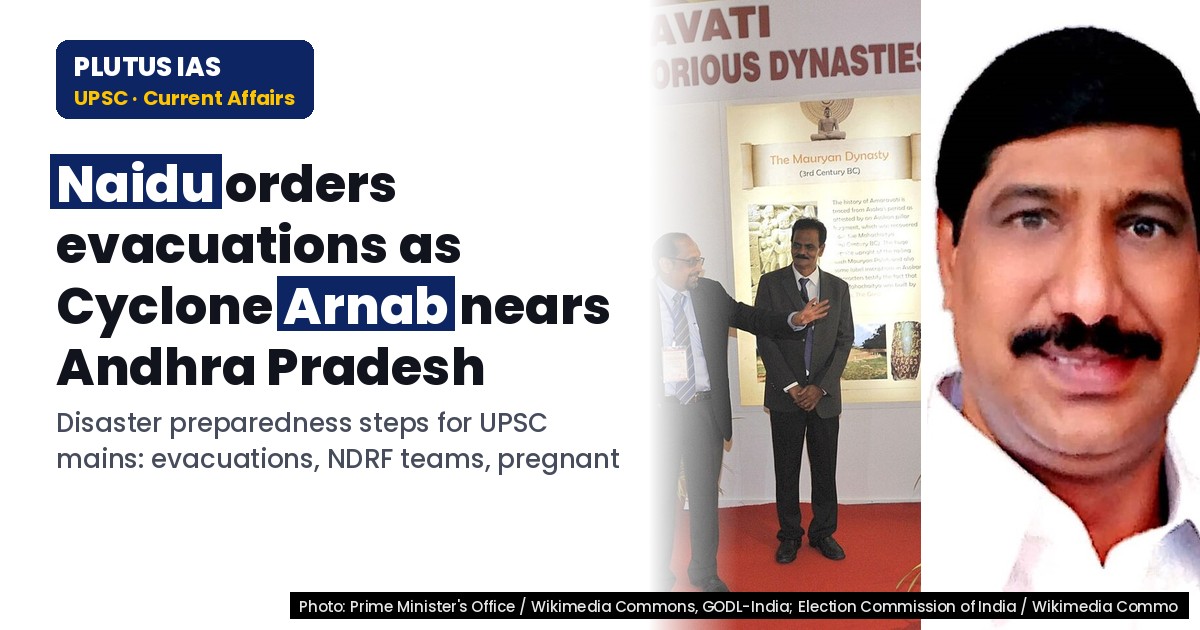 Cyclone Arnab: Naidu's disaster plan for Andhra Pradesh UPSC focus