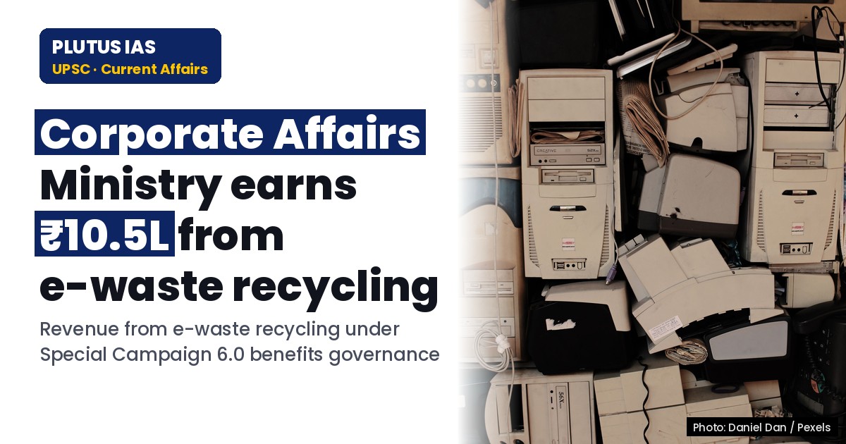 UPSC Focus: How Corporate Affairs Ministry Earned ₹10.5L via E-Waste in Special Campaign 6.0