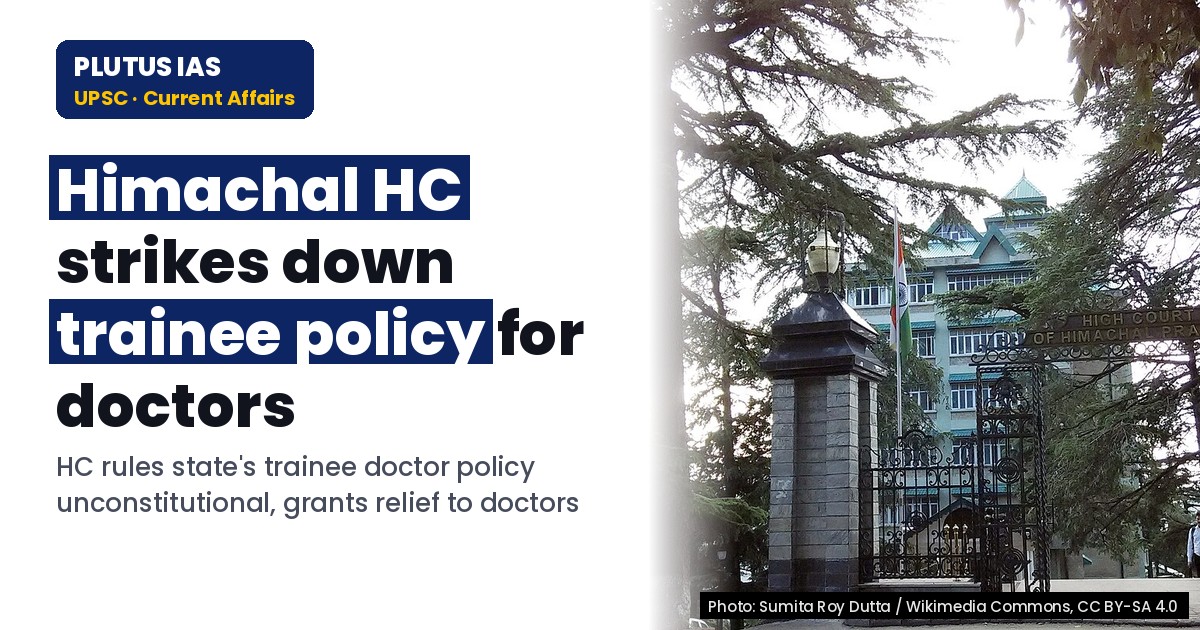 Himachal HC Strikes Down Trainee Policy for Doctors: UPSC Governance Insight