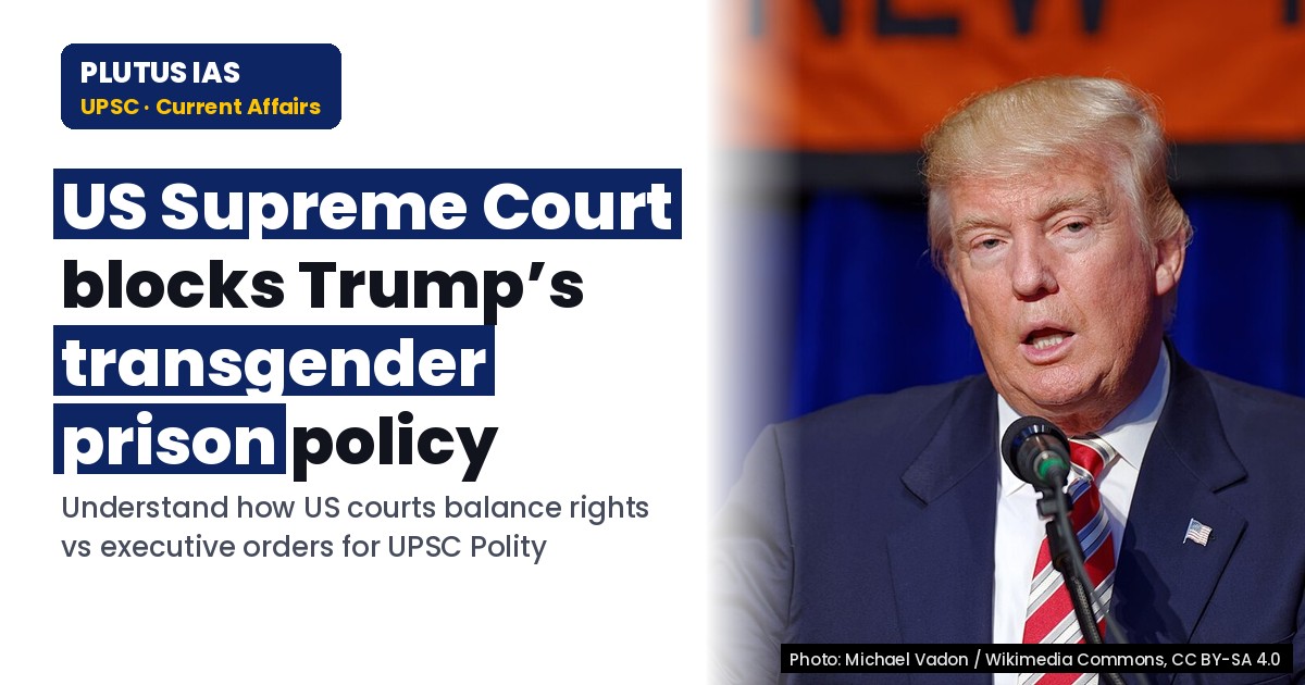 US Supreme Court Blocks Trump’s Transgender Prison Policy: UPSC Polity Analysis