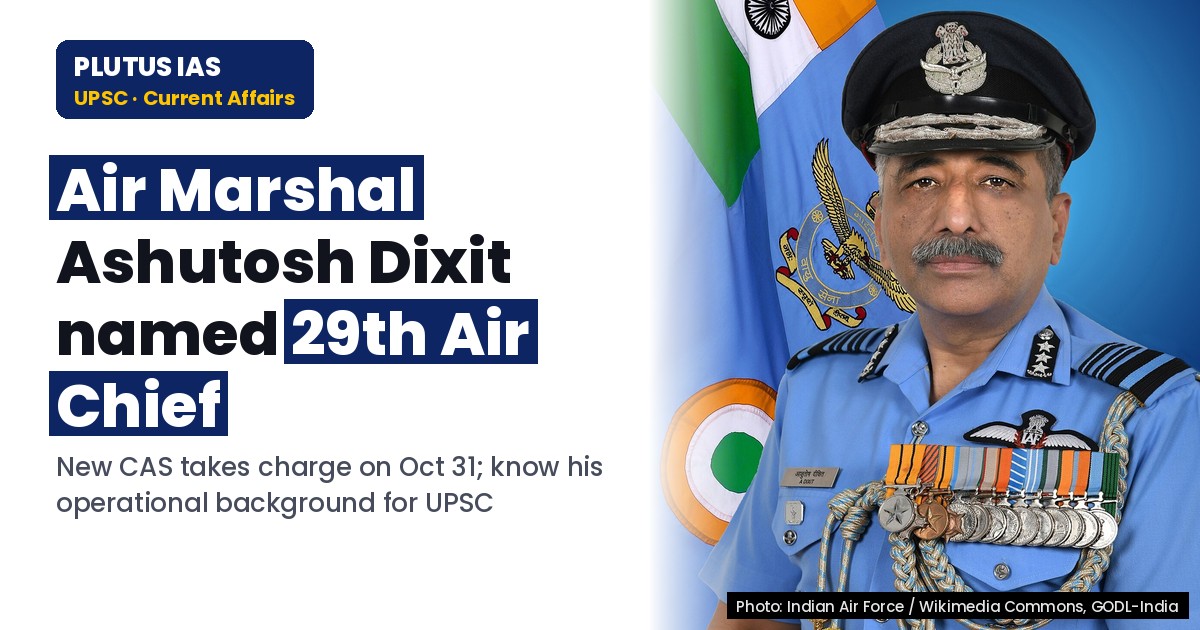 UPSC Alert: Air Marshal Ashutosh Dixit Appointed New Air Chief