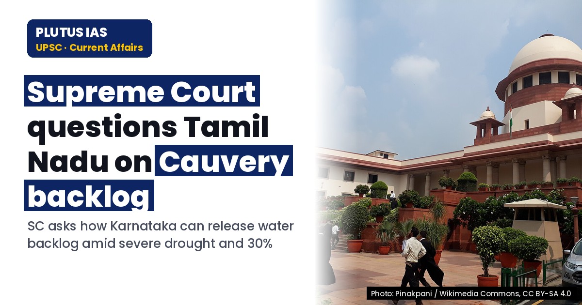 Supreme Court Questions Tamil Nadu on Cauvery Backlog Amid Drought