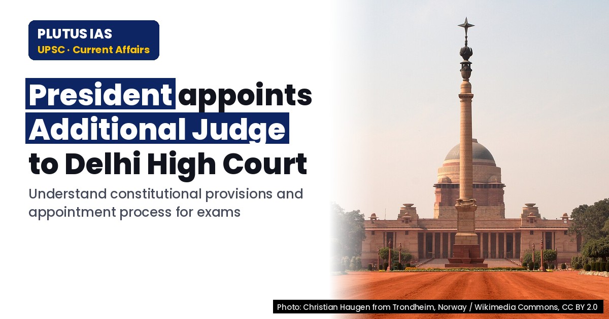 Appointment of Additional Judge to Delhi High Court: Key UPSC Polity Insight