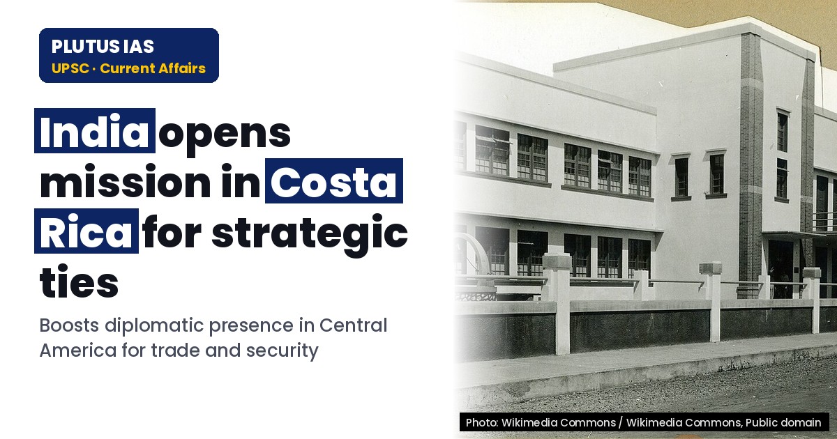 India Opens Mission in Costa Rica: Key for UPSC & State PCS Aspirants