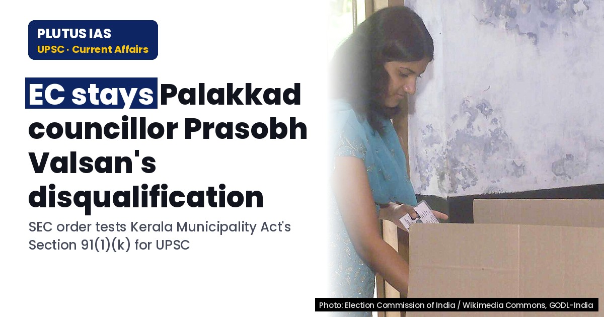 EC Halts Palakkad Councillor's Disqualification: Key UPSC Case Study