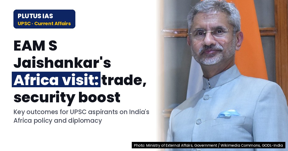 EAM’s Africa Visit: Key Outcomes for UPSC & State PCS Aspirants