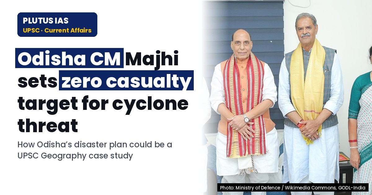 Odisha’s Zero Casualty Plan as Cyclone Threatens: UPSC Geography Insights