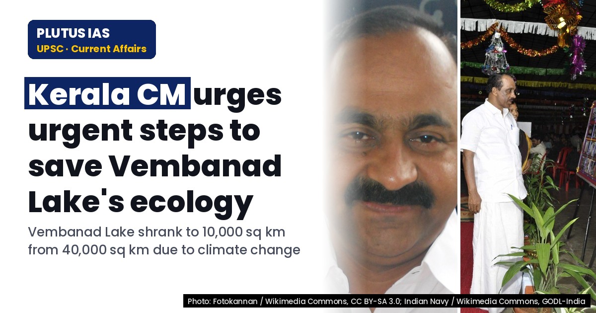 Kerala CM Urges Protection of Vembanad Lake's Ecology for UPSC