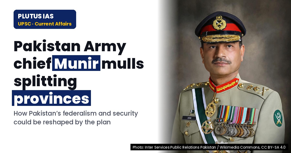 Pakistan Army’s Plan to Redraw Provincial Map: UPSC Security Analysis