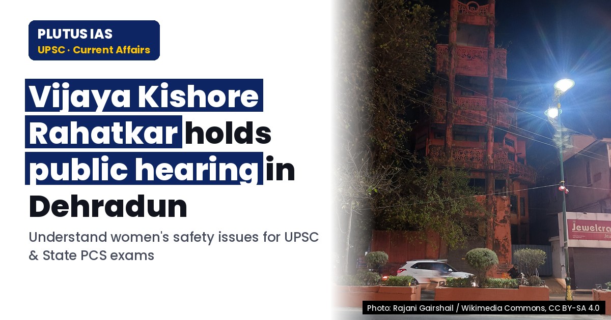 NCW Chairperson Holds Public Hearing in Dehradun: Key Issues for UPSC & State PCS