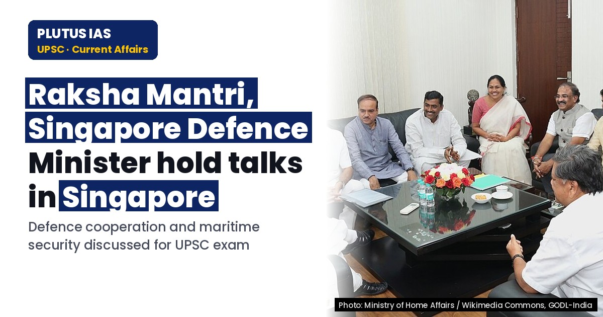 Raksha Mantri Meets Singapore Defence Minister: Key Outcomes for UPSC