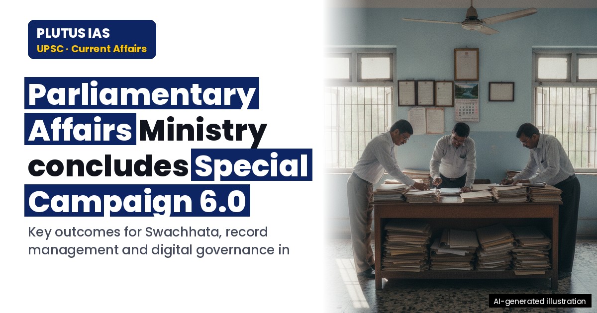 Ministry of Parliamentary Affairs Concludes Special Campaign 6.0: Key Highlights for UPSC & State PCS