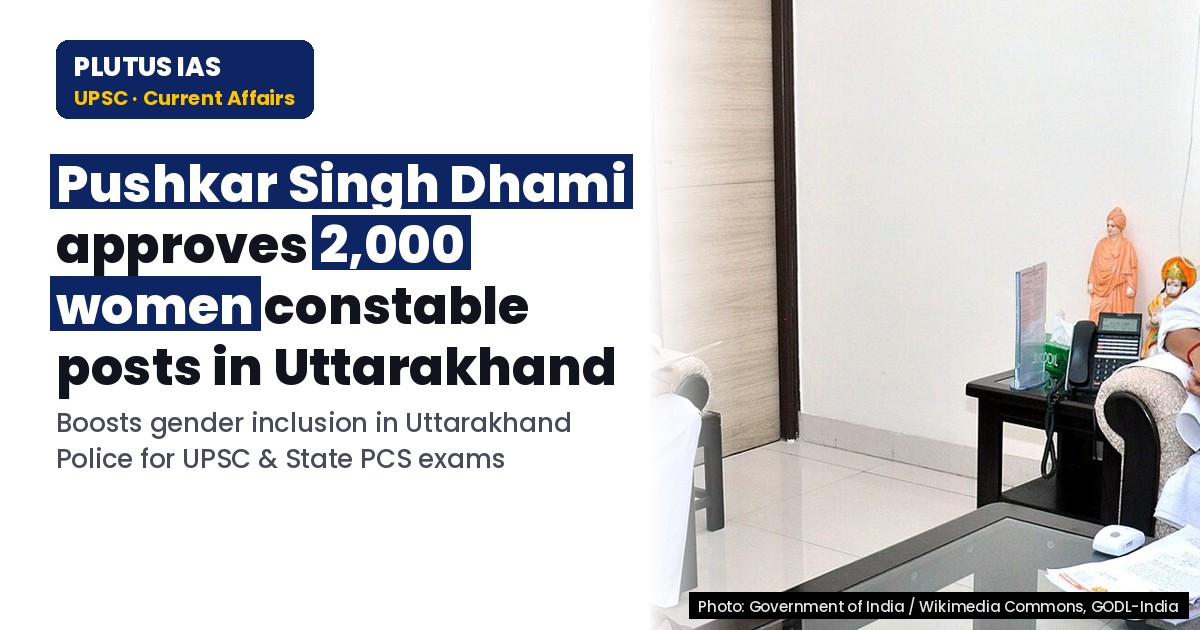Uttarakhand Approves 2000 Women Constable Posts in Police: UPSC Perspective